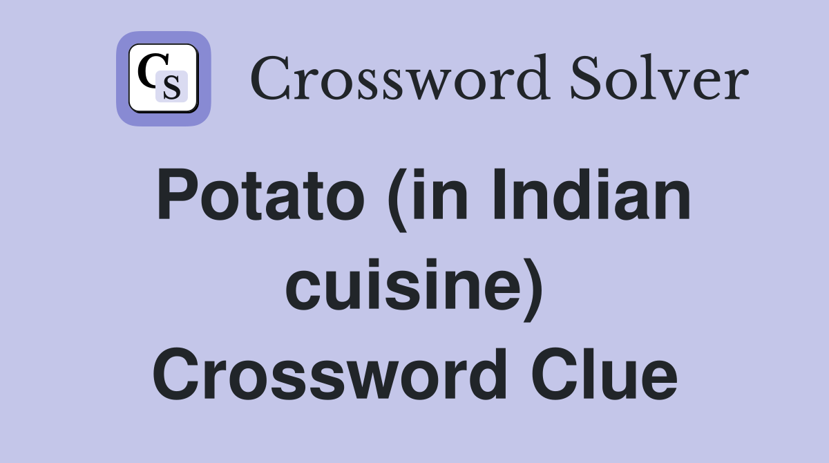 Potato (in Indian cuisine) - Crossword Clue Answers - Crossword Solver